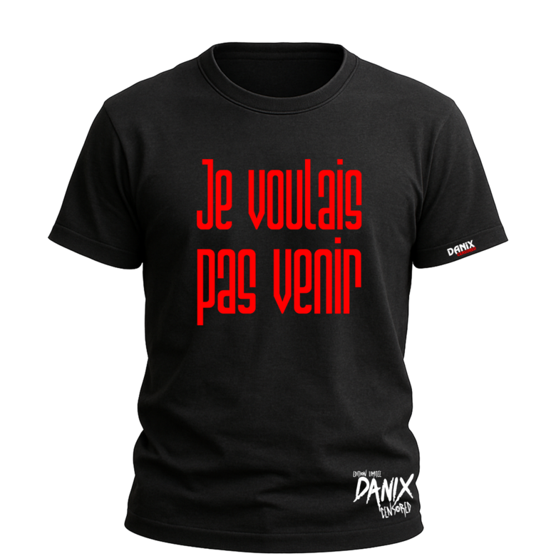 Tshirt Je voulais pas venir [DANIX CENSORED]